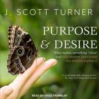 Purpose & Desire : What Makes Something Alive and Why Modern Darwinism Has Failed to Explain It （Unabridged）