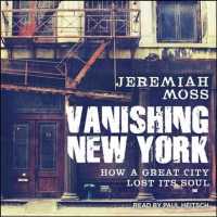 Vanishing New York : How a Great City Lost Its Soul （Unabridged）