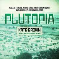 Plutopia : Nuclear Families, Atomic Cities, and the Great Soviet and American Plutonium Disasters （Unabridged）