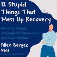 12 Stupid Things That Mess Up Recovery (3-Volume Set) : Avoiding Relapse through Self-Awareness and Right Action （Unabridged）