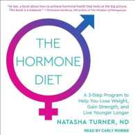The Hormone Diet : A 3-step Program to Help You Lose Weight, Gain Strength, and Live Younger Longer （MP3 UNA）
