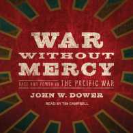 War without Mercy : Race and Power in the Pacific War （MP3 UNA）