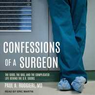 Confessions of a Surgeon : The Good, the Bad, and the Complicated...life Behind the O.r. Doors （MP3 UNA）