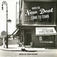 When the New Deal Came to Town : A Snapshot of a Place and Time with Lessons for Today （MP3 UNA）