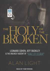 The Holy or the Broken : Leonard Cohen, Jeff Buckley & the Unlikely Ascent of 'Hallelujah' （MP3 UNA）