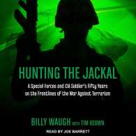 Hunting the Jackal : A Special Forces and CIA Soldier's Fifty Years on the Frontlines of the War against Terrorism （MP3 UNA）