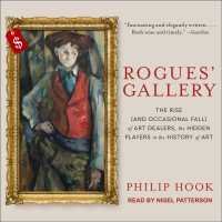 Rogues' Gallery : The Rise and Occasional Fall of Art Dealers, the Hidden Players in the History of Art （MP3 UNA）