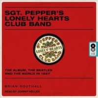 Sgt. Pepper's Lonely Hearts Club Band : The Album, the Beatles, and the World in 1967 （MP3 UNA）