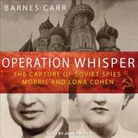 Operation Whisper : The Capture of Soviet Spies Morris and Lona Cohen （MP3 UNA）