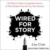 Wired for Story : The Writer's Guide to Using Brain Science to Hook Readers from the Very First Sentence （MP3 UNA）