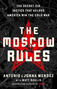 The Moscow Rules : The Secret CIA Tactics That Helped America Win the Cold War