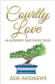 Courtly Love : A Modern Day Fairy Tale