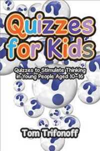 Quizzes for Kids : Quizzes to Stimulate Thinking in Young People Aged 1016