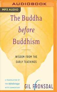 The Buddha before Buddhism : Wisdom from the Early Teachings （MP3 UNA）