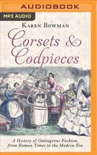 Corsets and Codpieces : A History of Outrageous Fashion, from Roman Times to the Modern Era （MP3 UNA）