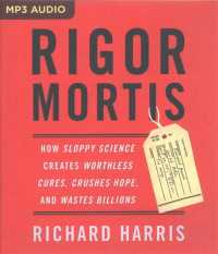 Rigor Mortis : How Sloppy Science Creates Worthless Cures, Crushes Hope, and Wastes Billions （1 MP3 UNA）