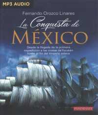 La Conquista de Mxico / the Conquest of Mexico : Desde la llegada de la primera expedicin a las costas de Yucatn hasta el fin del imperio Azteca/ from （MP3 UNA）