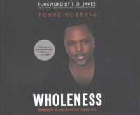 Wholeness (5-Volume Set) : Winning in Life from the inside Out: Library Edition （Unabridged）