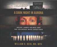 A Dark Night in Aurora (7-Volume Set) : Inside James Holmes and the Colorado Mass Shootings （Unabridged）