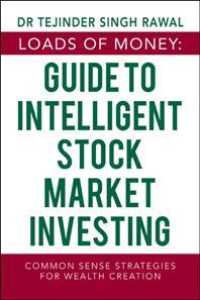 Loads of Money: Guide to Intelligent Stock Market Investing: Common Sense Strategies for Wealth Creation