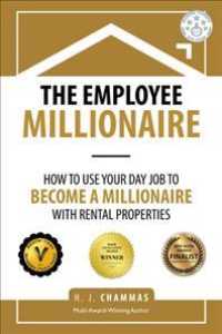 The Employee Millionaire : How to Use Your Day Job to Become a Millionaire with Rental Properties