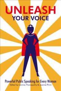 Unleash Your Voice : Powerful Public Speaking for Every Woman