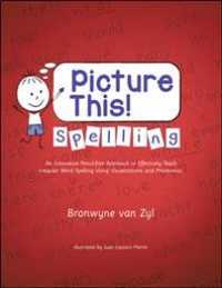 Picture This! Spelling : An Innovative Pencil-free Approach to Effectively Teach Irregular Word Spelling Using Visualisations and Mnemonics