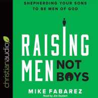 Raising Men, Not Boys (6-Volume Set) : Shepherding Your Sons to Be Men of God （Unabridged）