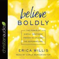 Believe Boldly (6-Volume Set) : The Power of Simple, Confident Prayer to Unleash the Supernatural （Unabridged）