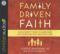 Family Driven Faith (6-Volume Set) : Doing What It Takes to Raise Sons and Daughters Who Walk with God （Unabridged）