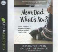 Mom, Dad... What's Sex? (5-Volume Set) : Giving Your Kids a Gospel-centered View of Sex and Our Culture （Unabridged）