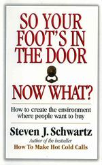 So Your Foot's in the Door Now What? : How to Create the Environment Where People Want to Buy