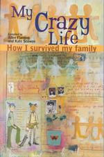 My Crazy Life : How I Survived My Family