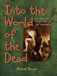 Into the World of the Dead : Astonishing Adventures in the Underworld