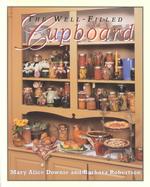 The Well-Filled Cupboard : A Collection of Seasonal Recipes, Gardening Hints, Country Lore and Domestic Pleasures
