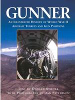 Gunner : An Illustrated History of World War II Aircraft Turrets and Gun Positions