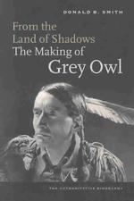 From the Land of Shadows : The Making of Gray Owl