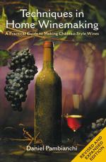 Techniques in Home Winemaking : A Practical Guide to Making Chateau-Style Wines （REV EXP）