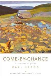 Come by Chance : A Collection of Poems (Newfoundland Poetry)