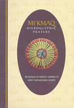 Mi'Kmaq Hieroglyphic Prayers : Readings in North America's First Indigenous Script