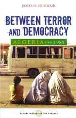 Between Terror and Democracy : Algeria since 1989 (Global History of the Present)