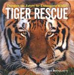 Tiger Rescue : Changing the Future for Endangered Wildlife (Firefly Animal Rescue) （Library Binding）