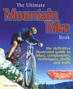 The Ultimate Mountain Bike Book : The Defintive Illustrated Guide to Bikes, Components, Techniques, Thrills and Trails （3RD）