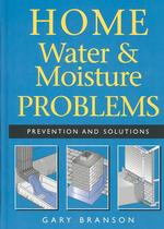 Home Water & Moisture Problems : Prevention and Solutions