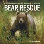 Bear Rescue : Changing the Future for Endangered Wildlife (Firefly Animal Rescue) （Library Binding）