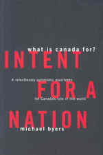 Intent for a Nation : What Is Canada For? a Relentlessly Optimistic Manifesto for Canada's Role in the World