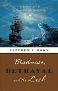 Madness, Betrayal and the Lash : The Epic Voyage of Captain George Vancouver