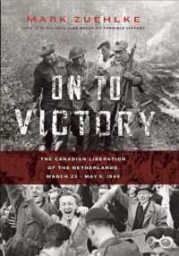 On to Victory : The Canadian Liberation of the Netherlands, March 23-May 5, 1945 (Canadian Battle) （Reprint）