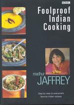 Foolproof Indian Cooking : Step by Step to Everyone's Favorite Indian Recipes