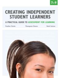 Creating Independent Student Learners Grade 7-9 : A Practical Guide to Assessment for Learning